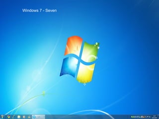 Windows 7 - Seven 