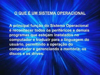 TIPOS DE SISTEMA OPERACIONAL
Interface para digitação: Recebe também o nome de CLI
(Command Line Interpreter, Interpretado...