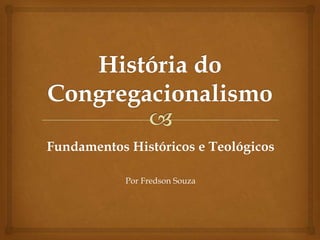 Fundamentos Históricos e Teológicos
Por Fredson Souza

 