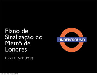 Plano de
        Sinalização do
        Metrô de
        Londres
        Harry C. Beck (1933)



sexta-feira, 16 de março de 2012
 