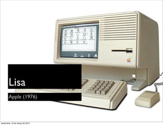Lisa
        Apple (1976)



sexta-feira, 16 de março de 2012
 