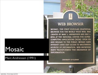 Mosaic
        Marc Andressen (1991)



sexta-feira, 16 de março de 2012
 