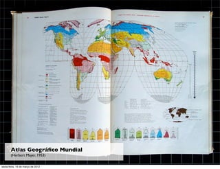 Atlas Geográﬁco Mundial
       (Herbert Mayer, 1953)

sexta-feira, 16 de março de 2012
 