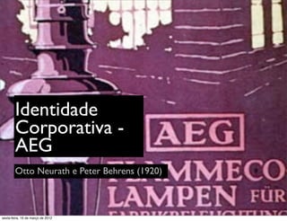 Identidade
        Corporativa -
        AEG
        Otto Neurath e Peter Behrens (1920)



sexta-feira, 16 de março de 2012
 