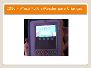 2010 - VTech FLiP, e-Reader para Crianças