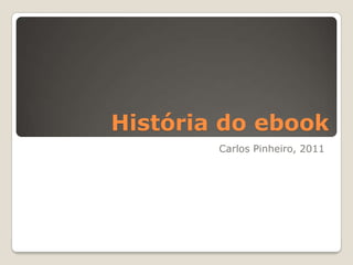 História do ebook Carlos Pinheiro, 2011 
