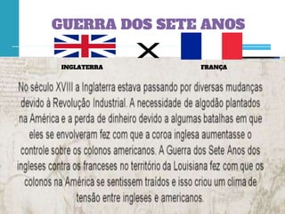 GUERRA DOS SETE ANOS
INGLATERRA FRANÇA
 