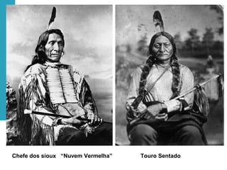 Chefe dos sioux “Nuvem Vermelha” Touro Sentado
 