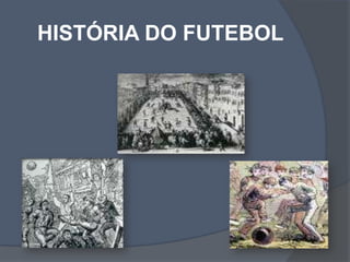HISTÓRIA DO FUTEBOL 