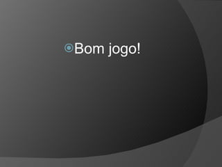 Bom jogo! 