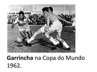 Garrincha na Copa do Mundo 1962.
