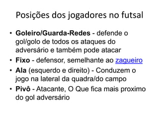 Finta: É o ato de enganar o adversário sem tocar na bola.
