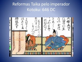 Reformas Taika pelo imperador
Kotoku: 646 DC
 