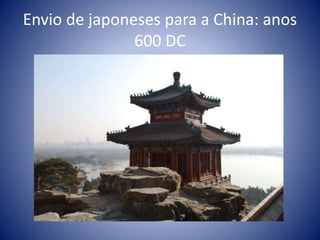 Envio de japoneses para a China: anos
600 DC
 
