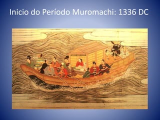 Inicio do Período Muromachi: 1336 DC
 