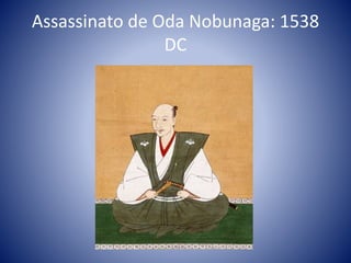 Assassinato de Oda Nobunaga: 1538
DC
 