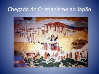 Chegada do Cristianismo ao Japão
 