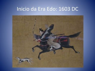 Inicio da Era Edo: 1603 DC
 