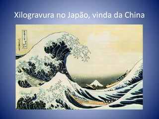 Xilogravura no Japão, vinda da China
 