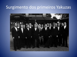 Surgimento dos primeiros Yakuzas
 