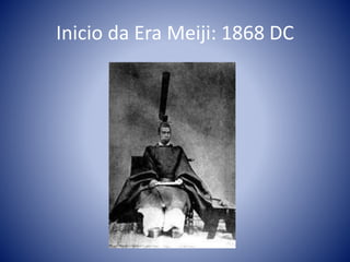 Inicio da Era Meiji: 1868 DC
 