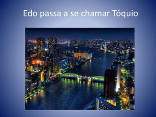Edo passa a se chamar Tóquio
 