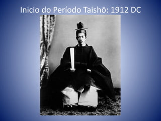 Inicio do Período Taishō: 1912 DC
 