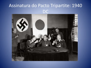 Assinatura do Pacto Tripartite: 1940
DC
 