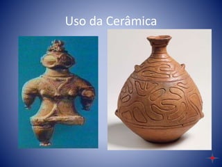 Uso da Cerâmica
 
