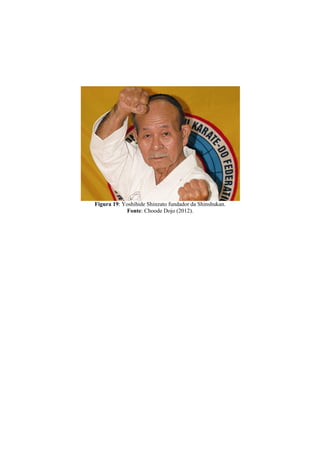 Figura 19: Yoshihide Shinzato fundador da Shinshukan. 
Fonte: Choode Dojo (2012). 
 