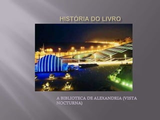 HISTÓRIA DO LIVROA BIBLIOTECA DE ALEXANDRIA (VISTA NOCTURNA)