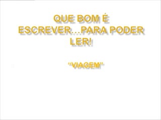    Já imaginaste a “VIAGEM” desde o início
    da escrita até à invenção do livro em
    papel ou em formato digital?
 