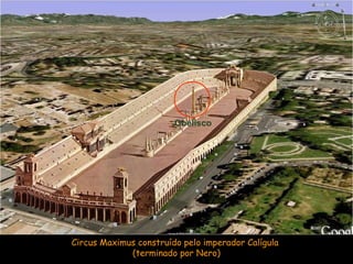 Circus Maximus construído pelo imperador Calígula
(terminado por Nero)
Obelisco
 