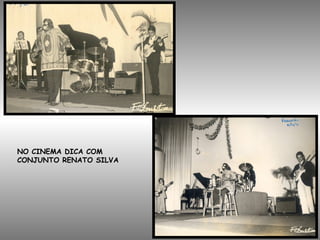 NO CINEMA DICA COM
CONJUNTO RENATO SILVA
 