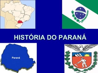 HISTÓRIA DO PARANÁ
 