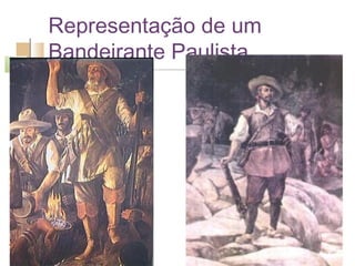 Representação de um
Bandeirante Paulista
 