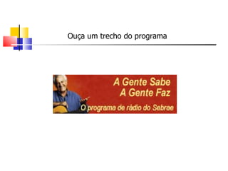Ouça um trecho do programa
 