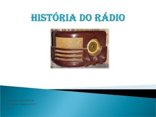 Professor: Júlio Rocha
Disciplina: Rádio & TV 1
2014

 