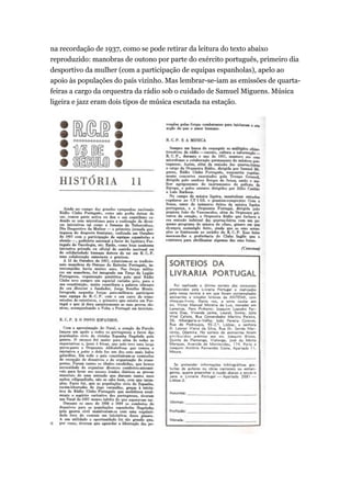 na recordação de 1937, como se pode retirar da leitura do texto abaixo
reproduzido: manobras de outono por parte do exército português, primeiro dia
desportivo da mulher (com a participação de equipas espanholas), apelo ao
apoio às populações do país vizinho. Mas lembrar-se-iam as emissões de quartafeiras a cargo da orquestra da rádio sob o cuidado de Samuel Miguens. Música
ligeira e jazz eram dois tipos de música escutada na estação.

 