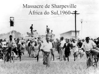 Massacre de Sharpeville
África do Sul,1960
 