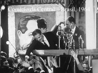 Comício da Central – Brasil, 1964
 