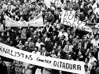 Passeata dos 100 Mil
Rio de Janeiro, Brasil 1968
 