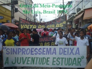 Greve da Meia-Passagem
São Luís, Brasil 1979:.
 
