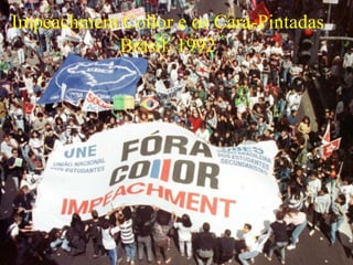 Impeachment Collor e os Cara-Pintadas
Brasil, 1992
 