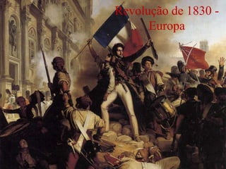 Revolução de 1830 -
Europa
 