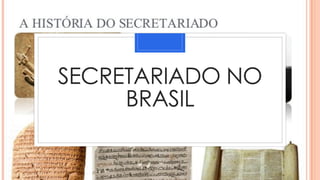 SECRETARIADO NO
BRASIL
 