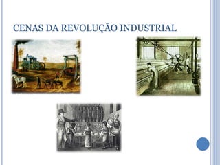 CENAS DA REVOLUÇÃO INDUSTRIAL 