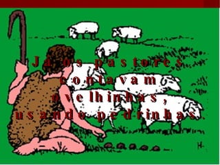 Já os pastores contavam ovelhinhas, usando pedrinhas . 