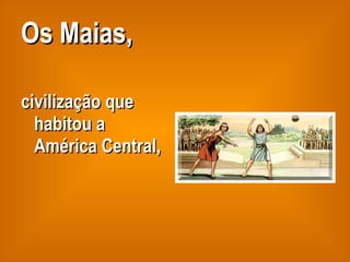 Os Maias, civilização que habitou a América Central, 