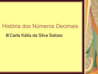 História dos Números Decimais Carla Kátia da Silva Saloes 